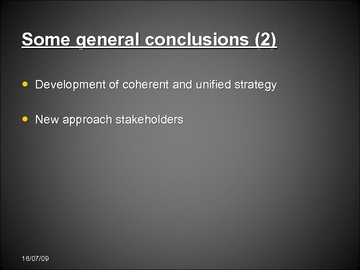 Some general conclusions (2) • Development of coherent and unified strategy • New approach