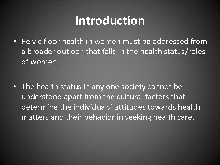 Introduction • Pelvic floor health in women must be addressed from a broader outlook