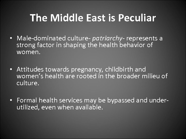 The Middle East is Peculiar • Male-dominated culture- patriarchy- represents a strong factor in