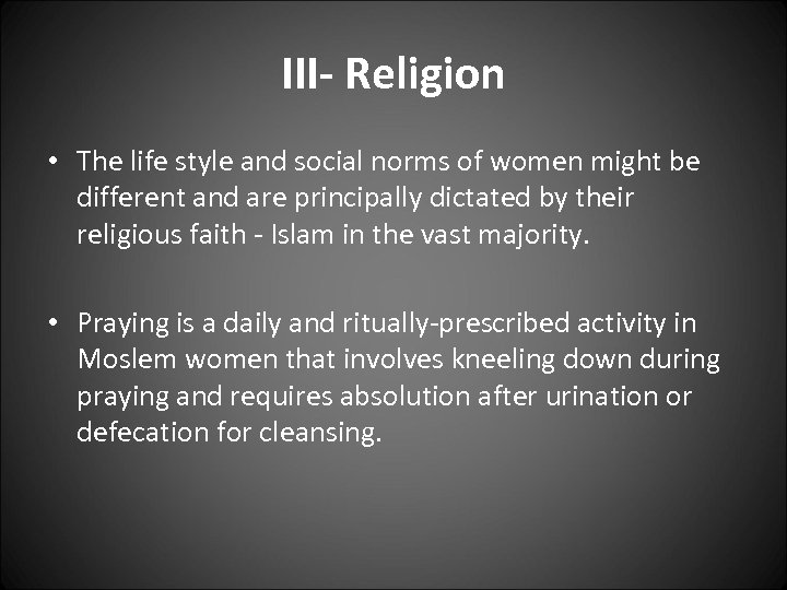III- Religion • The life style and social norms of women might be different