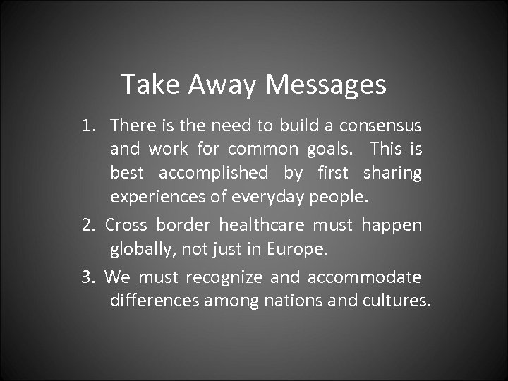 Take Away Messages 1. There is the need to build a consensus and work