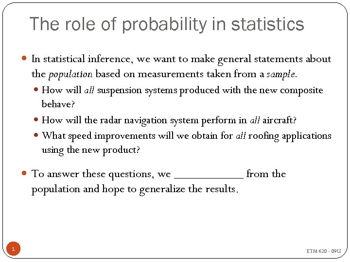 The role of probability in statistics In statistical inference, we want to make general