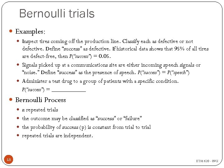 Bernoulli trials Examples: Inspect tires coming off the production line. Classify each as defective