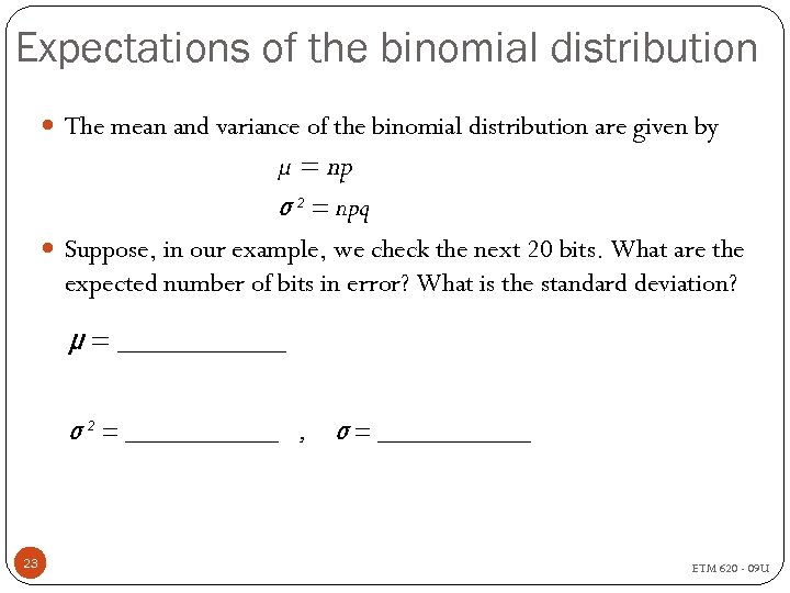 Expectations of the binomial distribution The mean and variance of the binomial distribution are