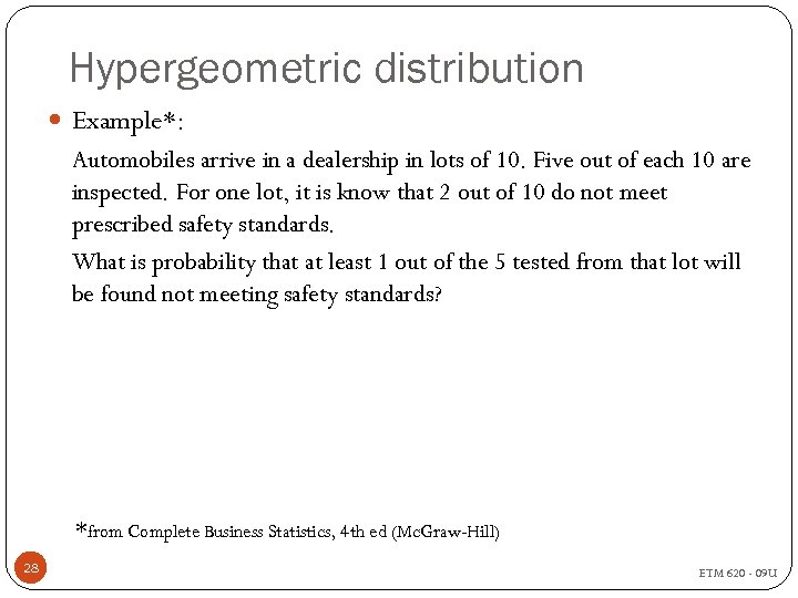 Hypergeometric distribution Example*: Automobiles arrive in a dealership in lots of 10. Five out