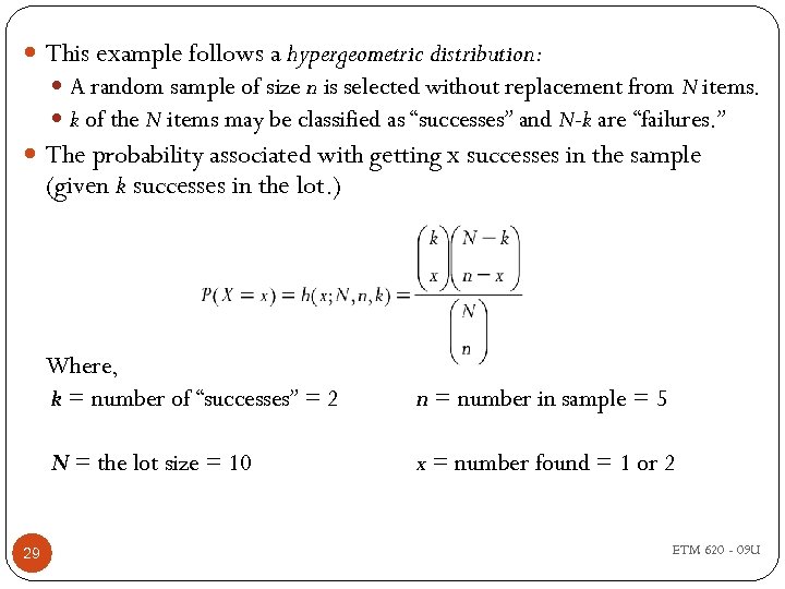  This example follows a hypergeometric distribution: A random sample of size n is