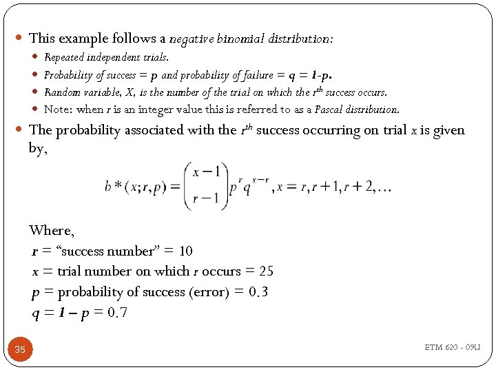  This example follows a negative binomial distribution: Repeated independent trials. Probability of success