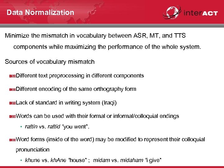 Data Normalization Minimize the mismatch in vocabulary between ASR, MT, and TTS components while