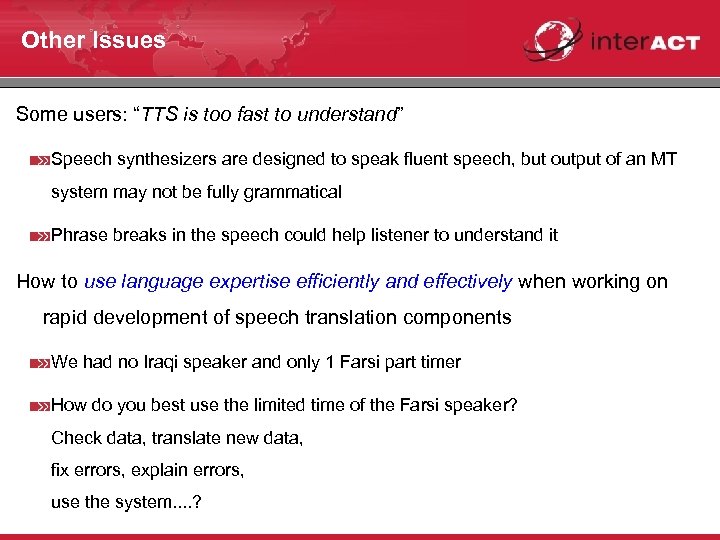 Other Issues Some users: “TTS is too fast to understand” Speech synthesizers are designed
