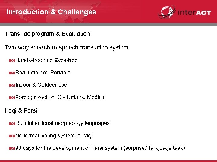 Introduction & Challenges Trans. Tac program & Evaluation Two-way speech-to-speech translation system Hands-free and