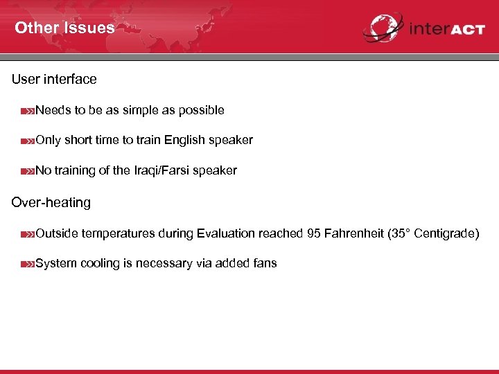 Other Issues User interface Needs to be as simple as possible Only short time