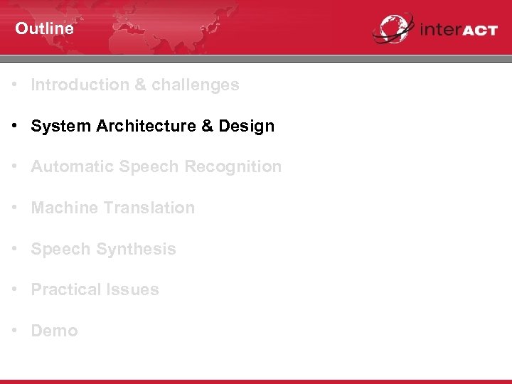 Outline • Introduction & challenges • System Architecture & Design • Automatic Speech Recognition