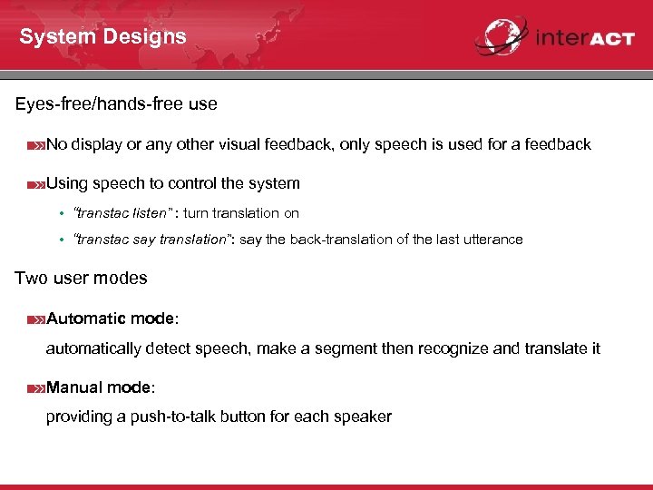 System Designs Eyes-free/hands-free use No display or any other visual feedback, only speech is