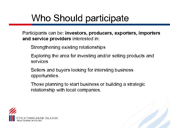Who Should participate Participants can be: investors, producers, exporters, importers and service providers interested