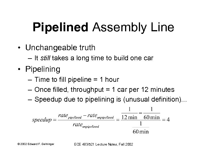 Pipelined Assembly Line • Unchangeable truth – It still takes a long time to