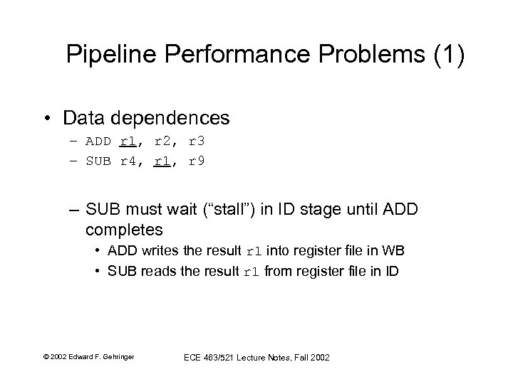 Pipeline Performance Problems (1) • Data dependences – ADD r 1, r 2, r