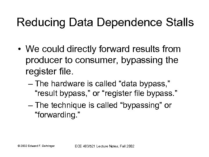 Reducing Data Dependence Stalls • We could directly forward results from producer to consumer,