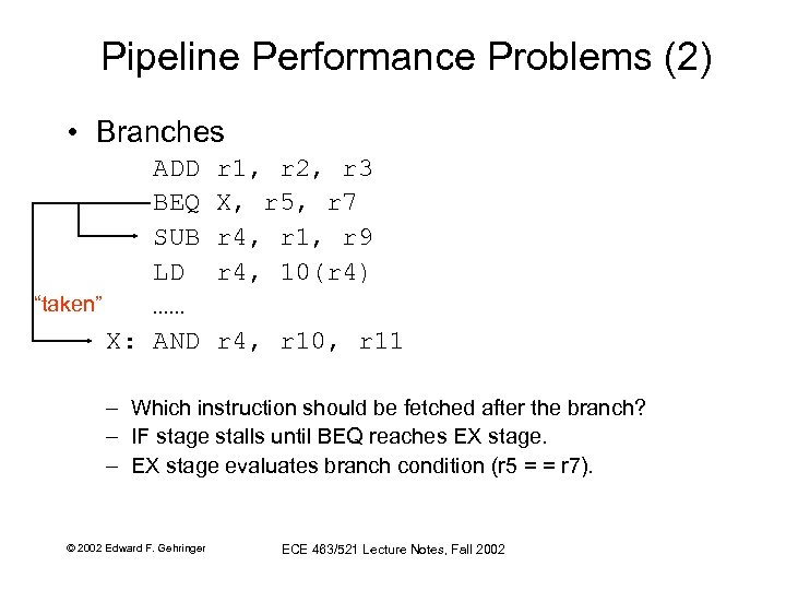 Pipeline Performance Problems (2) • Branches ADD BEQ SUB LD “taken” …… X: AND