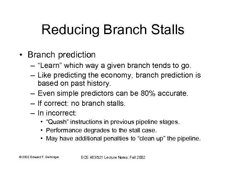 Reducing Branch Stalls • Branch prediction – “Learn” which way a given branch tends