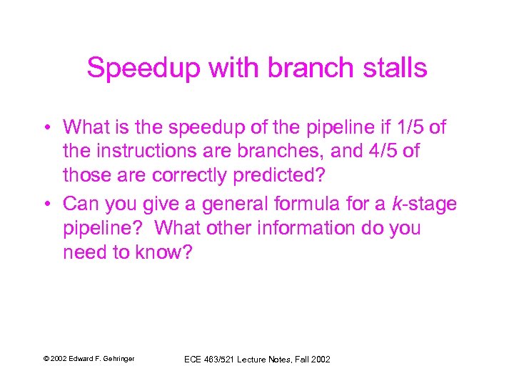 Speedup with branch stalls • What is the speedup of the pipeline if 1/5