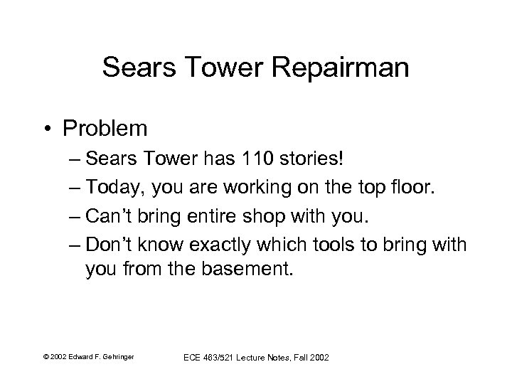 Sears Tower Repairman • Problem – Sears Tower has 110 stories! – Today, you