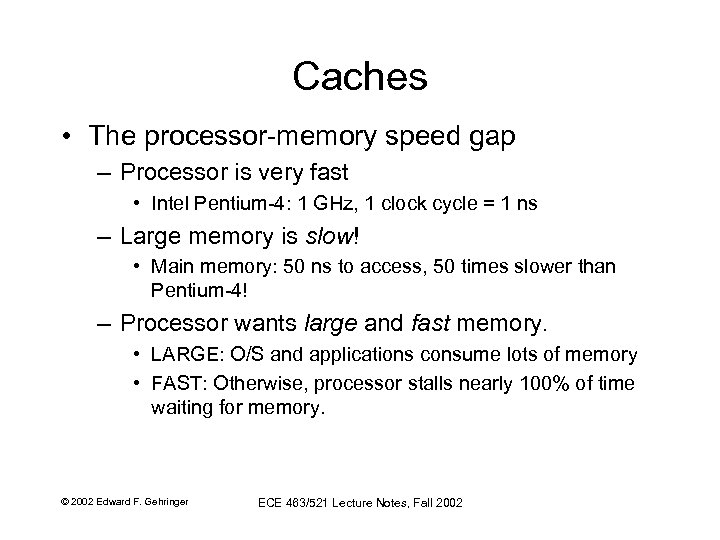 Caches • The processor-memory speed gap – Processor is very fast • Intel Pentium-4: