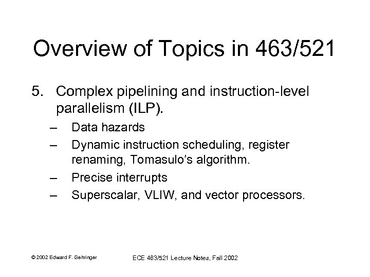Overview of Topics in 463/521 5. Complex pipelining and instruction-level parallelism (ILP). – –