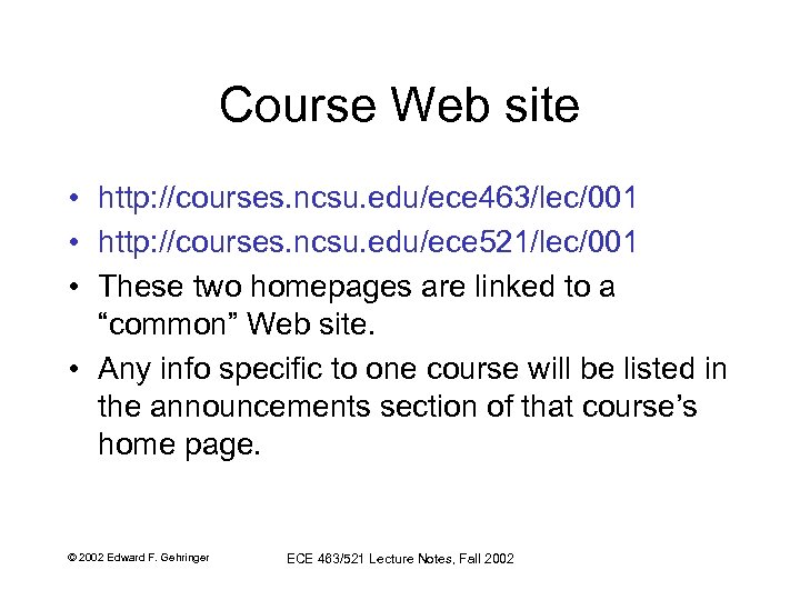 Course Web site • http: //courses. ncsu. edu/ece 463/lec/001 • http: //courses. ncsu. edu/ece