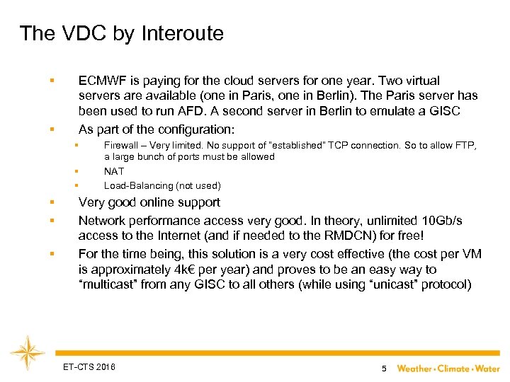 The VDC by Interoute § § ECMWF is paying for the cloud servers for