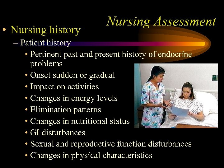  • Nursing history Nursing Assessment – Patient history • Pertinent past and present