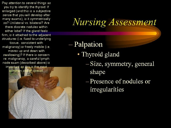 Pay attention to several things as you try to identify the thyroid: If enlarged