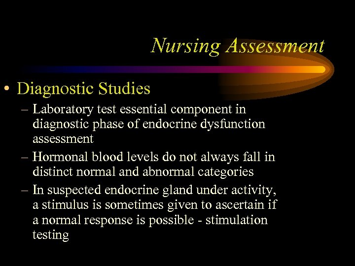 Nursing Assessment • Diagnostic Studies – Laboratory test essential component in diagnostic phase of