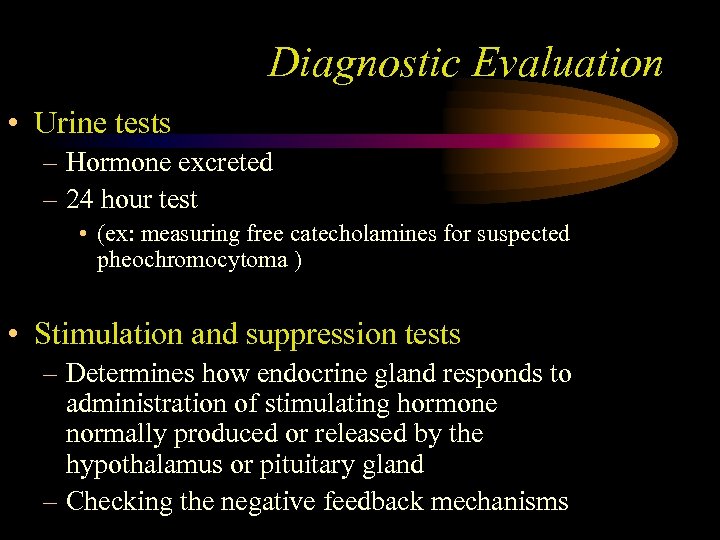 Diagnostic Evaluation • Urine tests – Hormone excreted – 24 hour test • (ex: