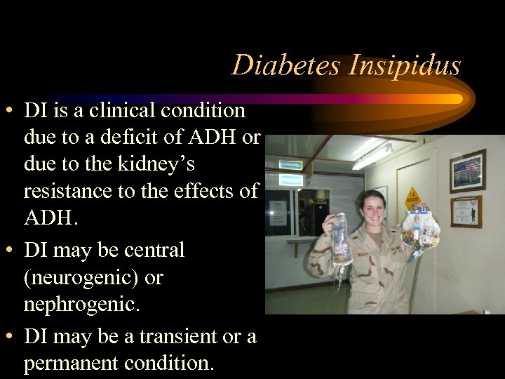 Diabetes Insipidus • DI is a clinical condition due to a deficit of ADH