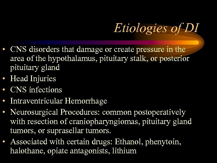 Etiologies of DI • CNS disorders that damage or create pressure in the area