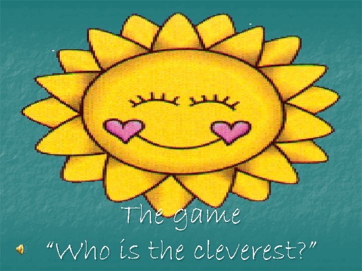 The game “Who is the cleverest? ” 