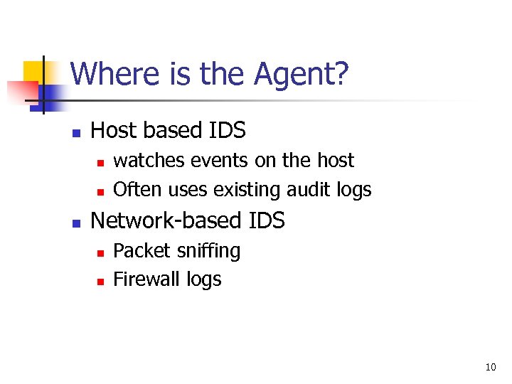 Where is the Agent? n Host based IDS n n n watches events on