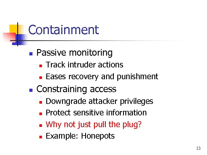 Containment n Passive monitoring n n n Track intruder actions Eases recovery and punishment