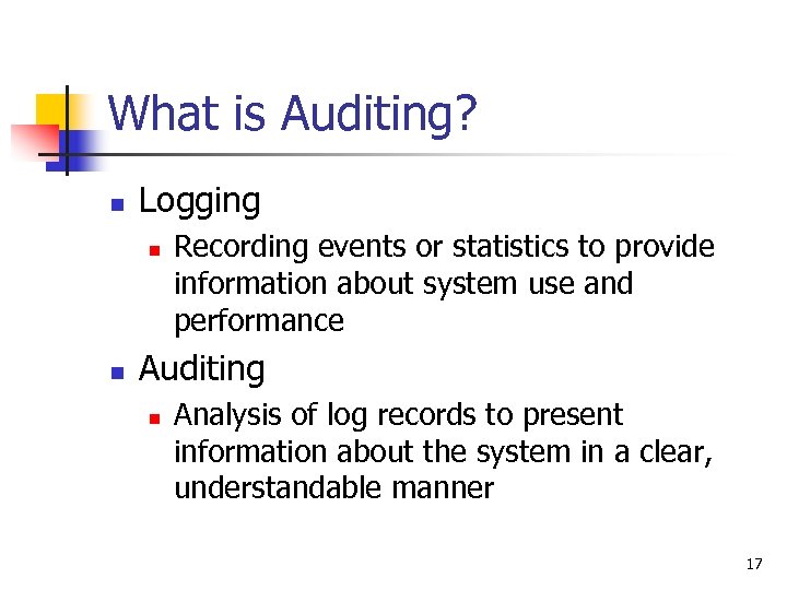 What is Auditing? n Logging n n Recording events or statistics to provide information