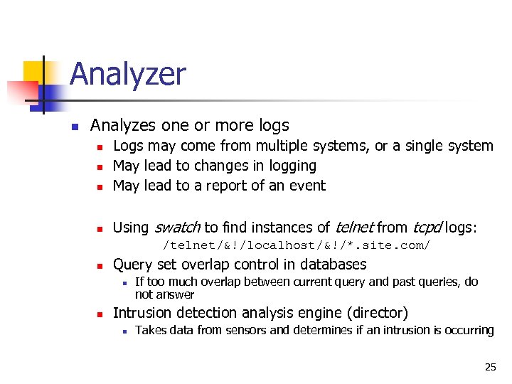 Analyzer n Analyzes one or more logs n Logs may come from multiple systems,