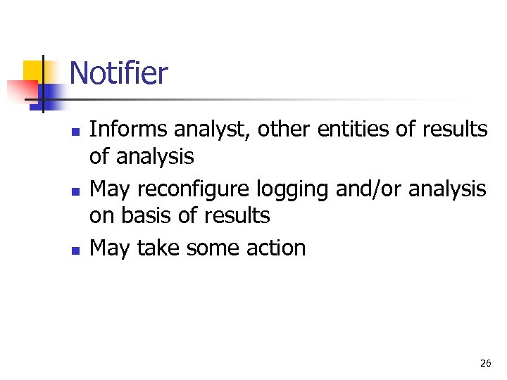 Notifier n n n Informs analyst, other entities of results of analysis May reconfigure