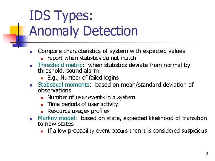 IDS Types: Anomaly Detection n Compare characteristics of system with expected values n n
