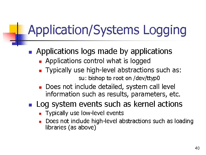 Application/Systems Logging n Applications logs made by applications n n Applications control what is
