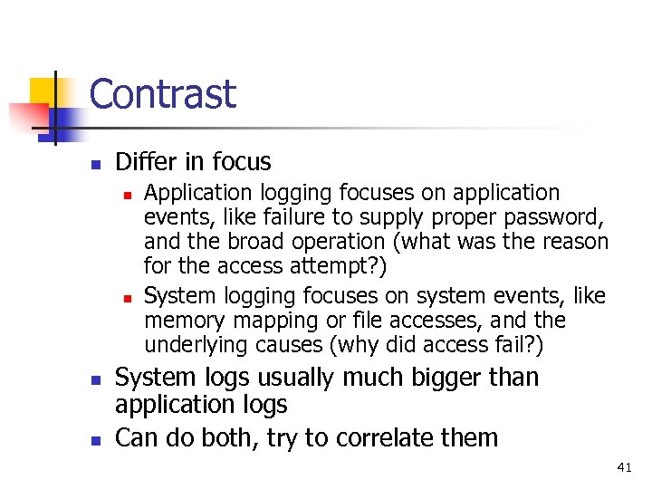 Contrast n Differ in focus n n Application logging focuses on application events, like