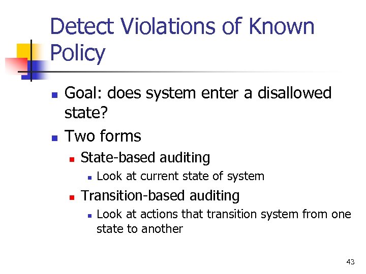 Detect Violations of Known Policy n n Goal: does system enter a disallowed state?