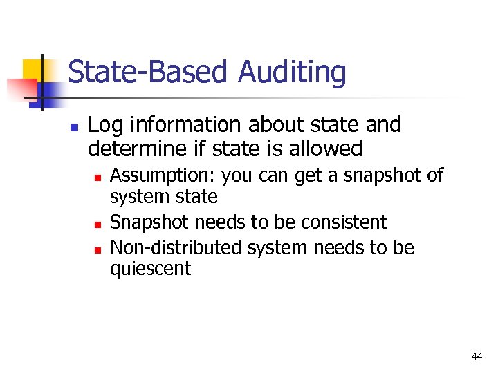 State-Based Auditing n Log information about state and determine if state is allowed n