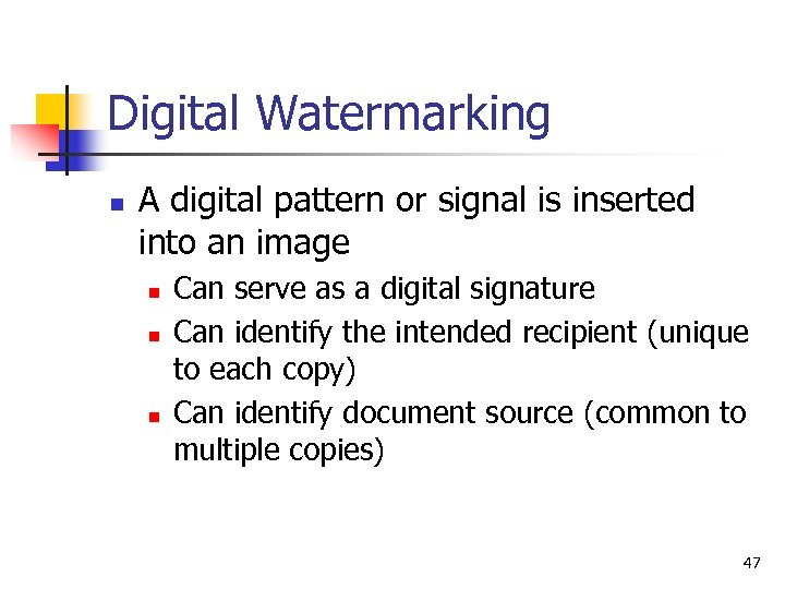 Digital Watermarking n A digital pattern or signal is inserted into an image n