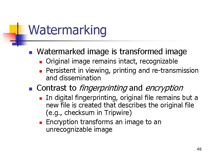 Watermarking n Watermarked image is transformed image n n n Original image remains intact,