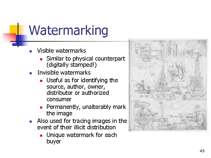Watermarking n n n Visible watermarks n Similar to physical counterpart (digitally stamped!) Invisible