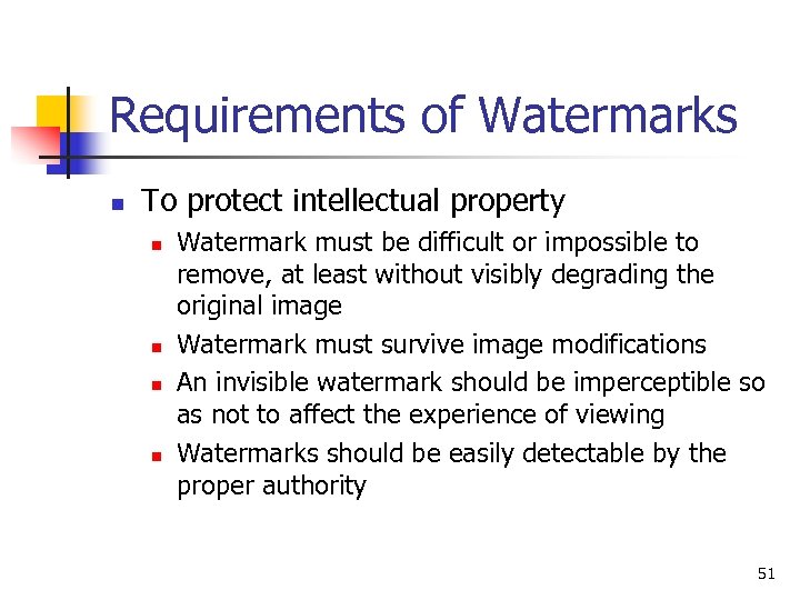 Requirements of Watermarks n To protect intellectual property n n Watermark must be difficult